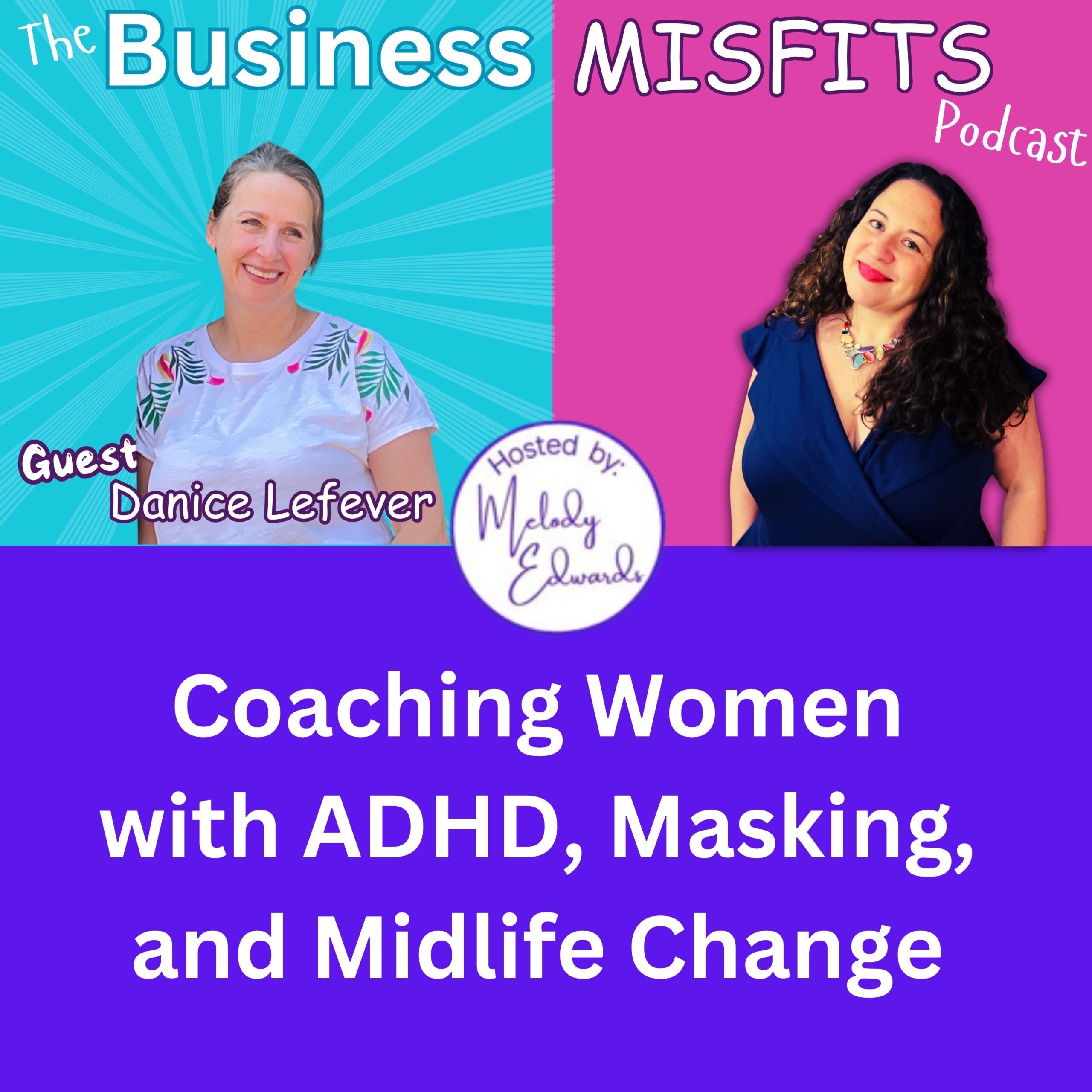 Coaching ADHD Women,  Masking, and Midlife Change with Danica Lefever